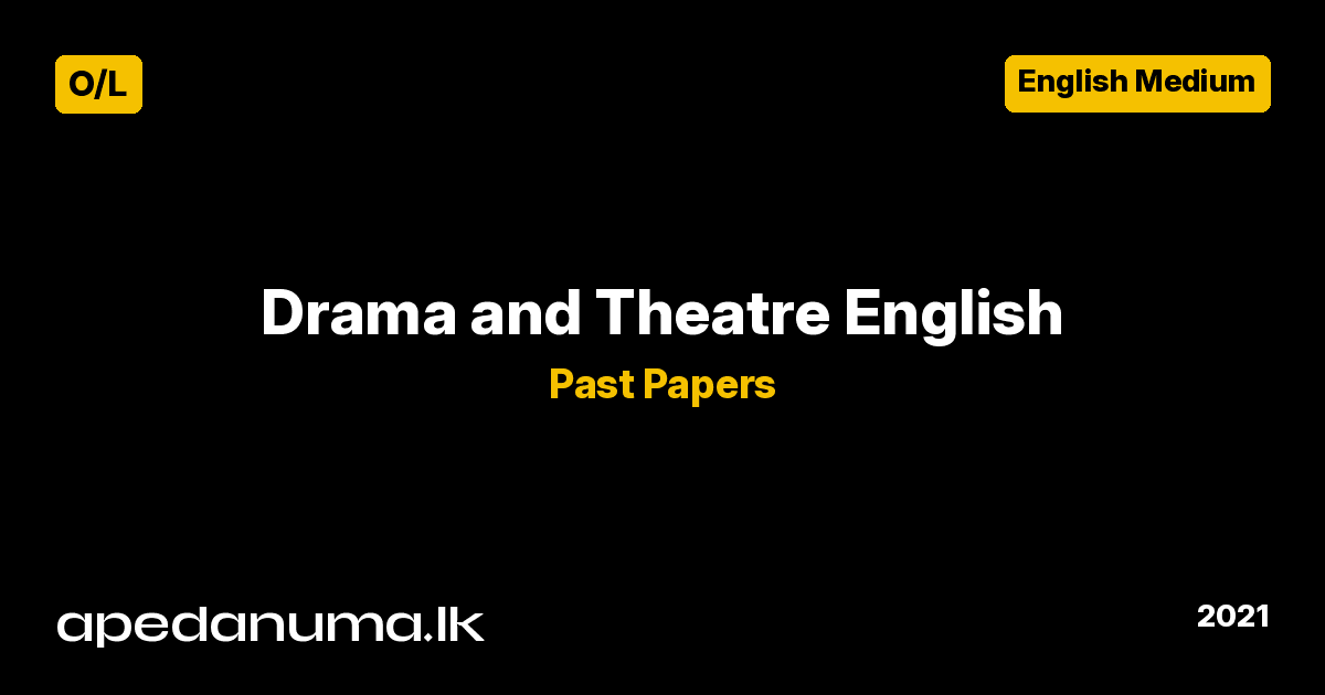 GCE O/L Drama and Theatre I Past Paper 2021 (English Medium) - Department of Examinations Sri Lanka