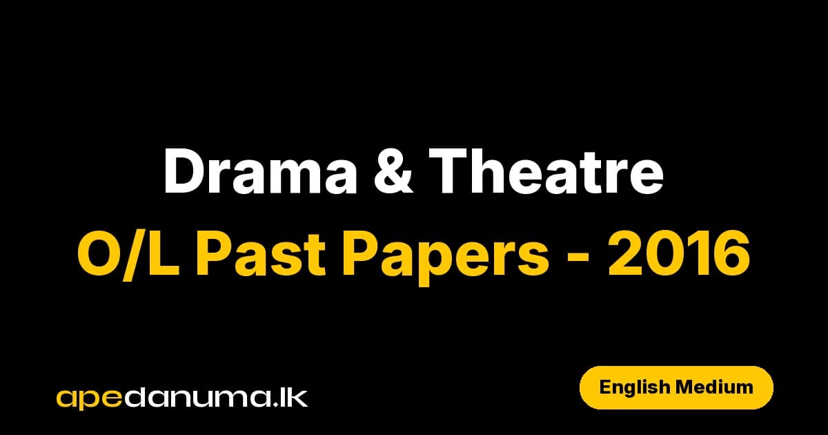 GCE O/L Drama and Theatre I Past Paper - December 2016 (English Medium)